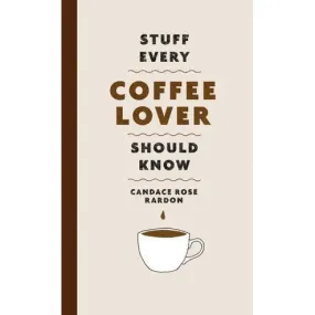 Stuff Every Coffee Lover Should Know